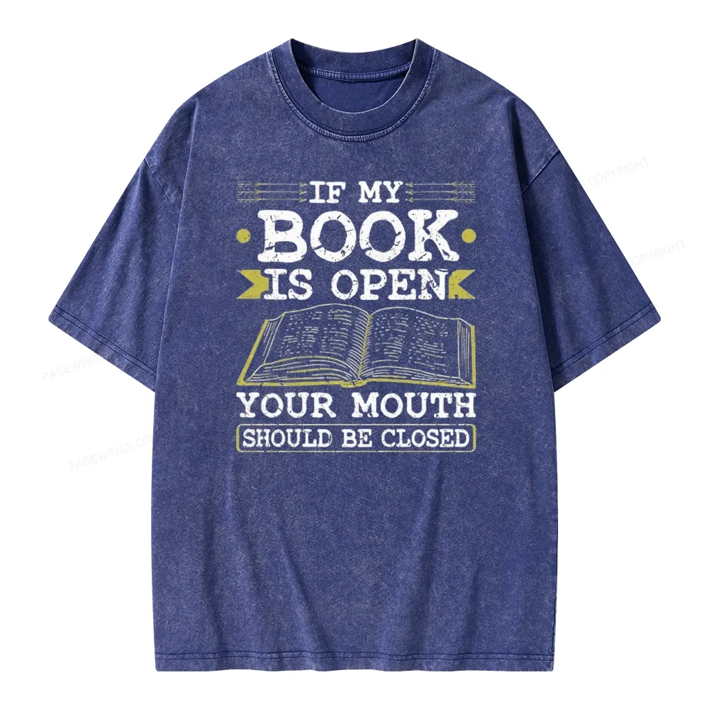 Pagewings If My Book Is Open Your Mouth Should Be Closed Unisex Washed T-shirt