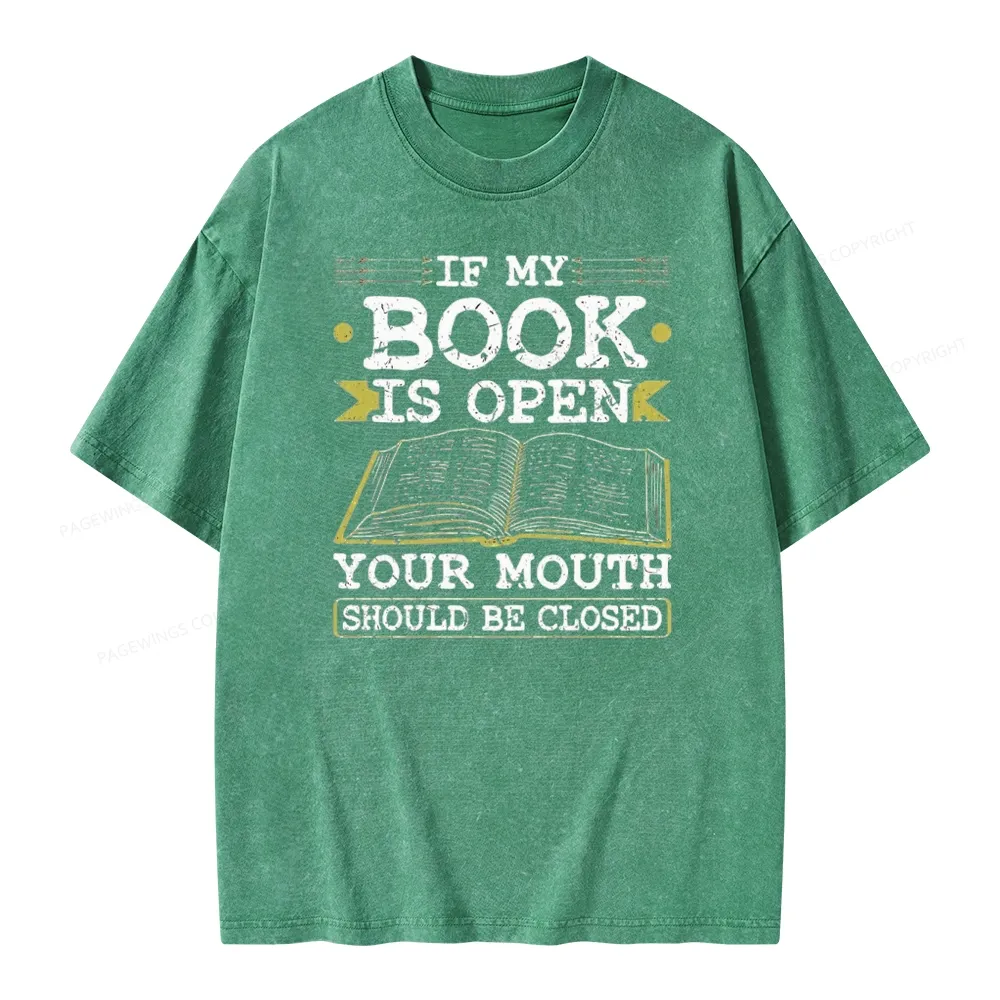 Pagewings If My Book Is Open Your Mouth Should Be Closed Unisex Washed T-shirt