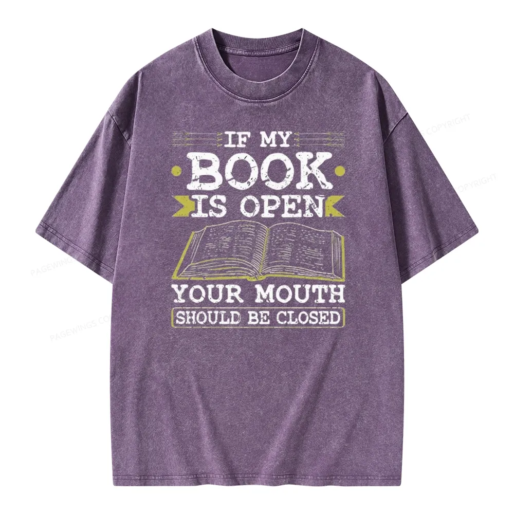 Pagewings If My Book Is Open Your Mouth Should Be Closed Unisex Washed T-shirt