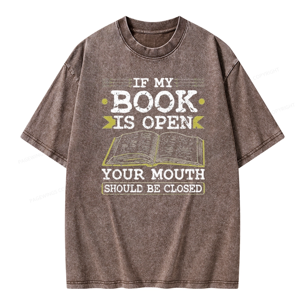 Pagewings If My Book Is Open Your Mouth Should Be Closed Unisex Washed T-shirt