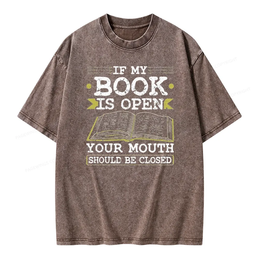 Pagewings If My Book Is Open Your Mouth Should Be Closed Unisex Washed T-shirt