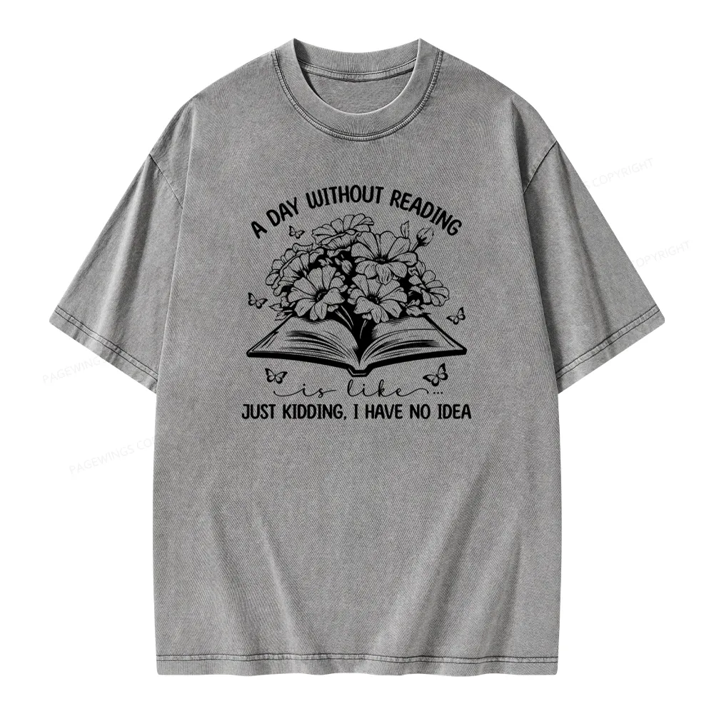 Pagewings A Day Without Reading Is Like Unisex Washed T-shirt