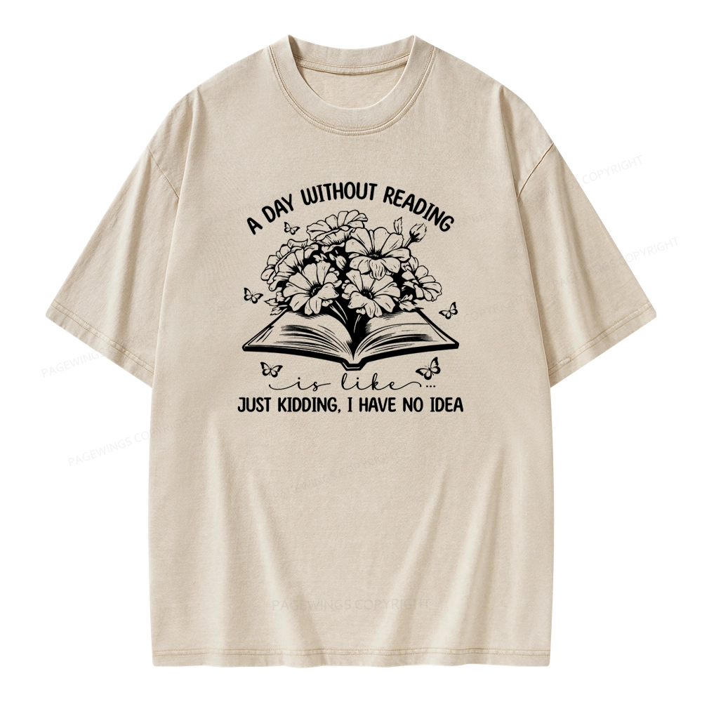 Pagewings A Day Without Reading Is Like Unisex Washed T-shirt