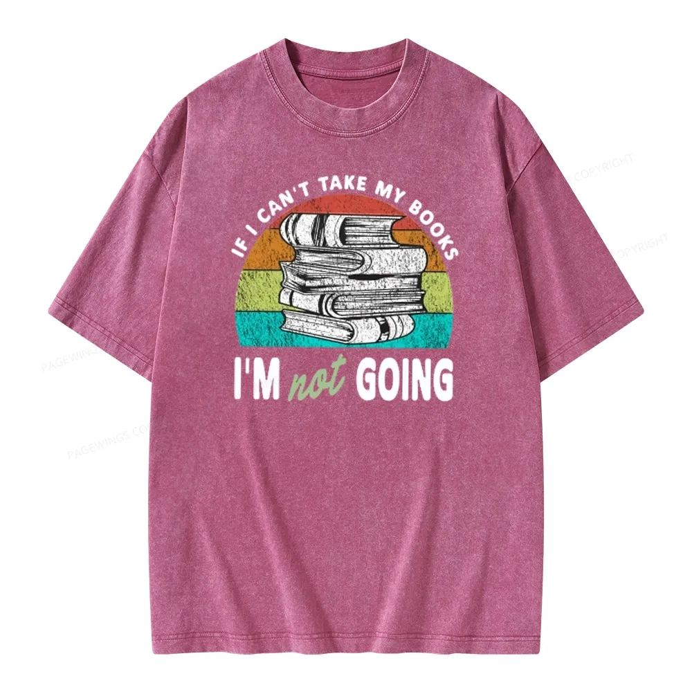 Pagewings If I Can't Take My Books I'm Not Going Unisex Washed T-shirt