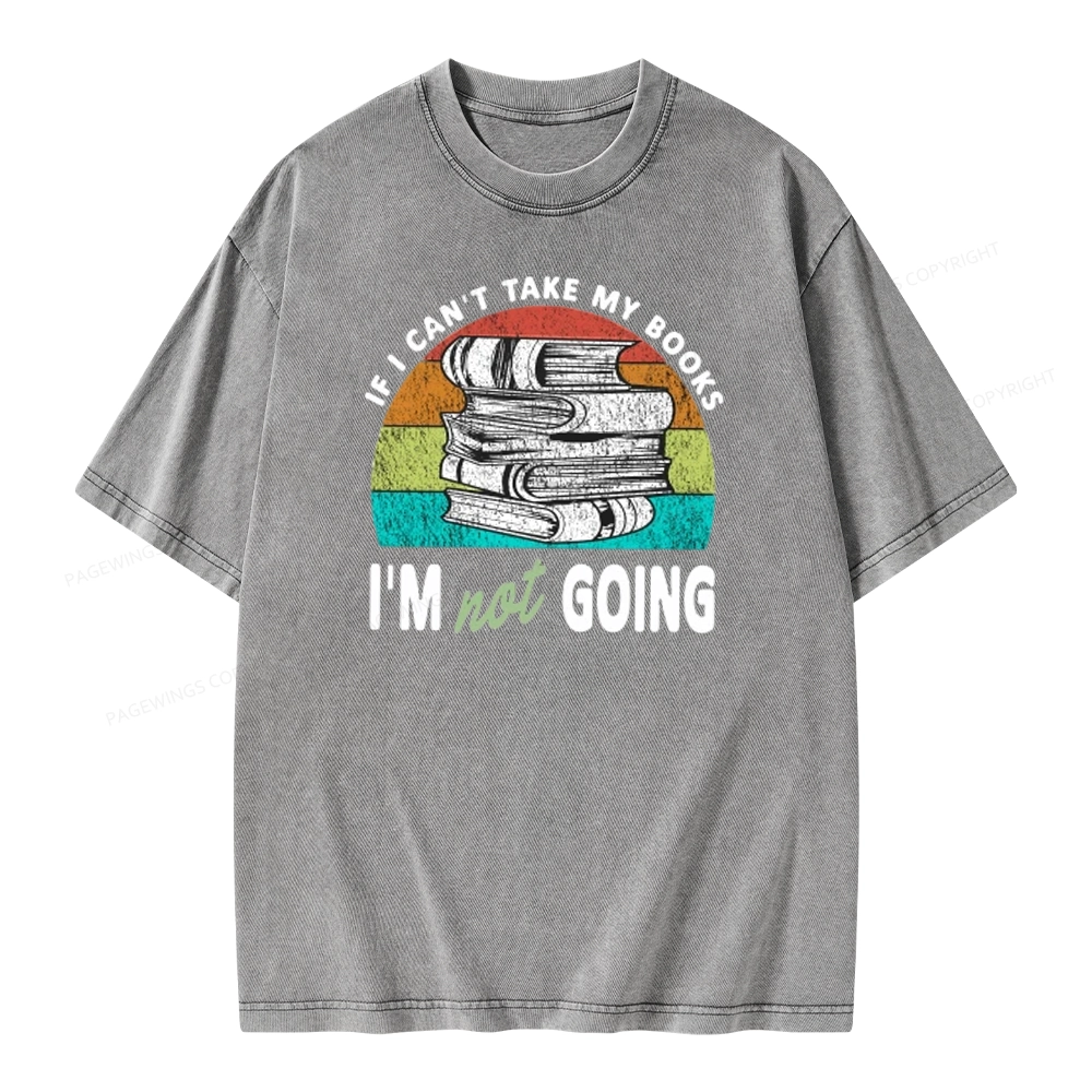 Pagewings If I Can't Take My Books I'm Not Going Unisex Washed T-shirt