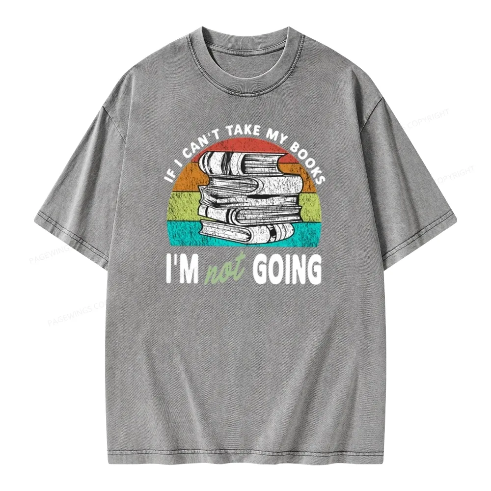 Pagewings If I Can't Take My Books I'm Not Going Unisex Washed T-shirt