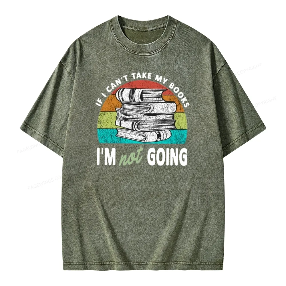 Pagewings If I Can't Take My Books I'm Not Going Unisex Washed T-shirt