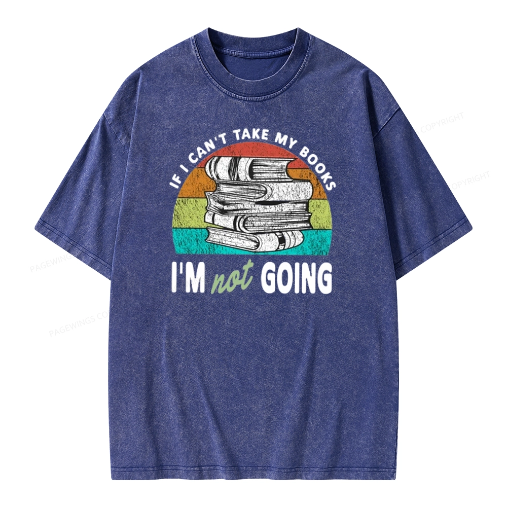 Pagewings If I Can't Take My Books I'm Not Going Unisex Washed T-shirt