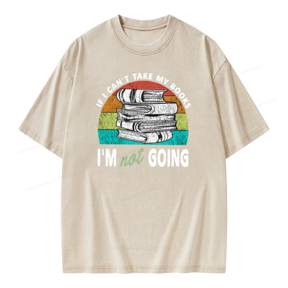 Pagewings If I Can't Take My Books I'm Not Going Unisex Washed T-shirt