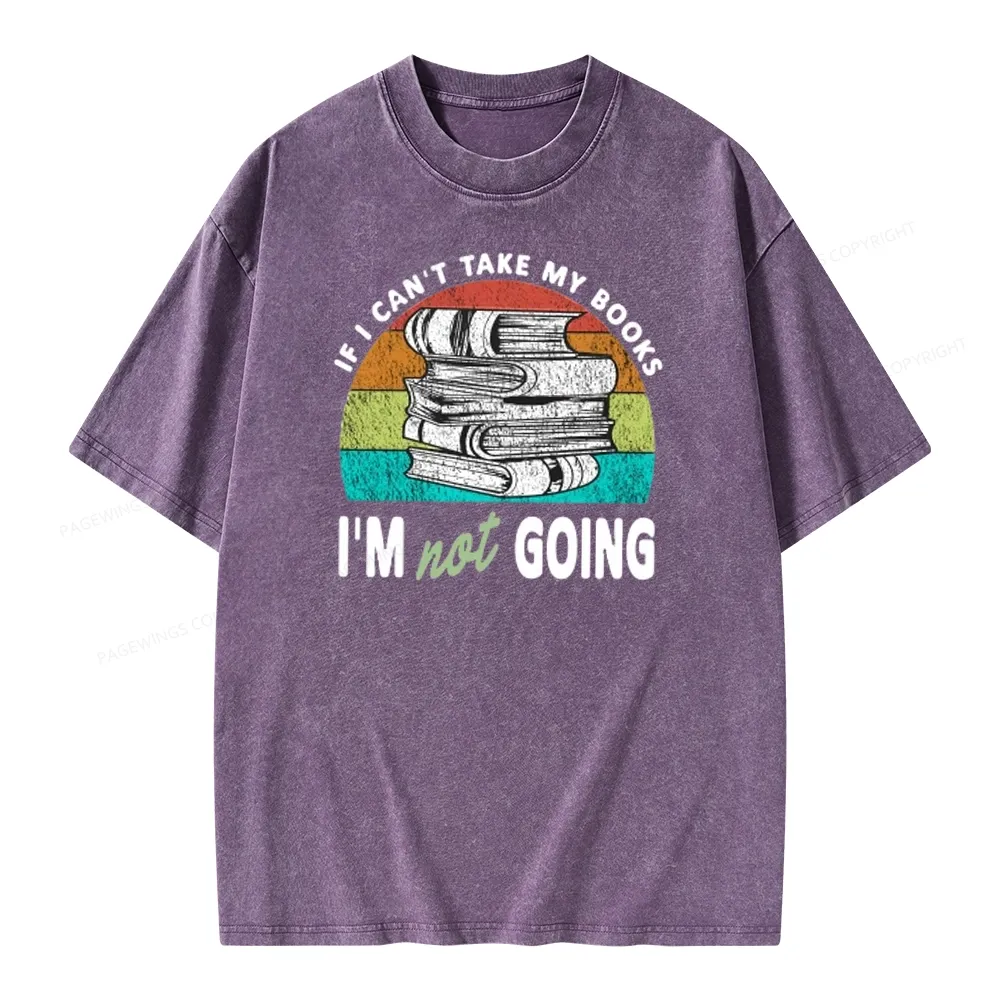 Pagewings If I Can't Take My Books I'm Not Going Unisex Washed T-shirt