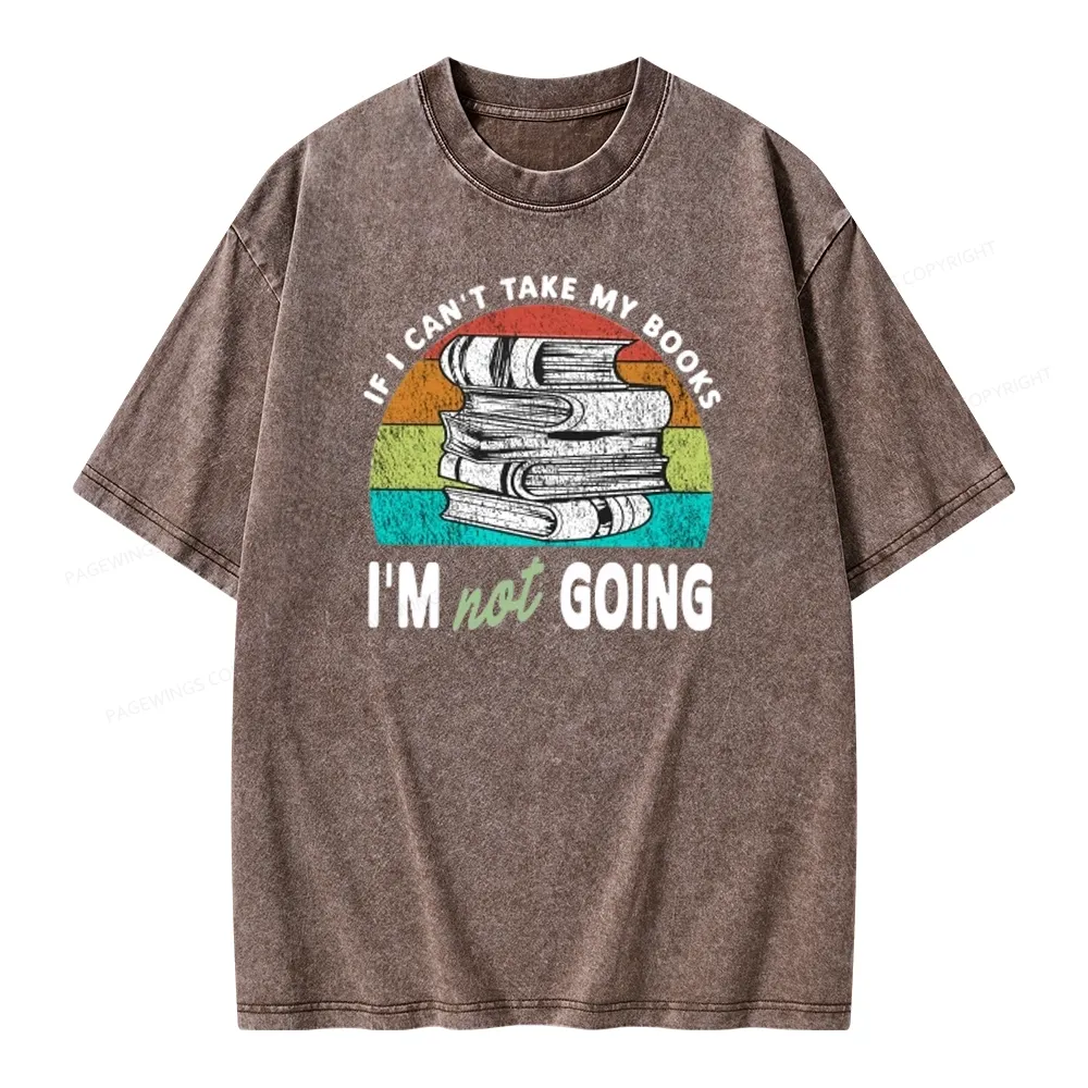 Pagewings If I Can't Take My Books I'm Not Going Unisex Washed T-shirt