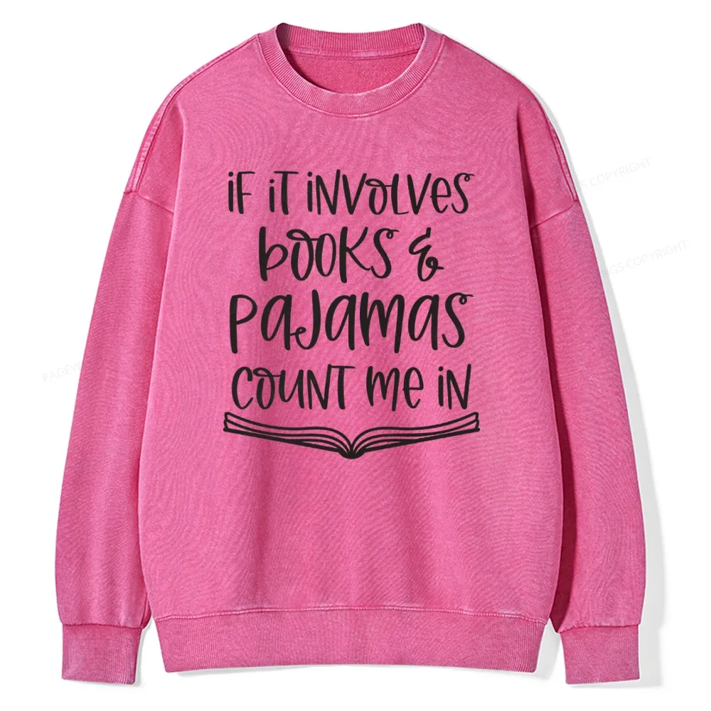 Pagewings If It Involves Books And Pajamas Count Me In Unisex Washed Sweatshirt