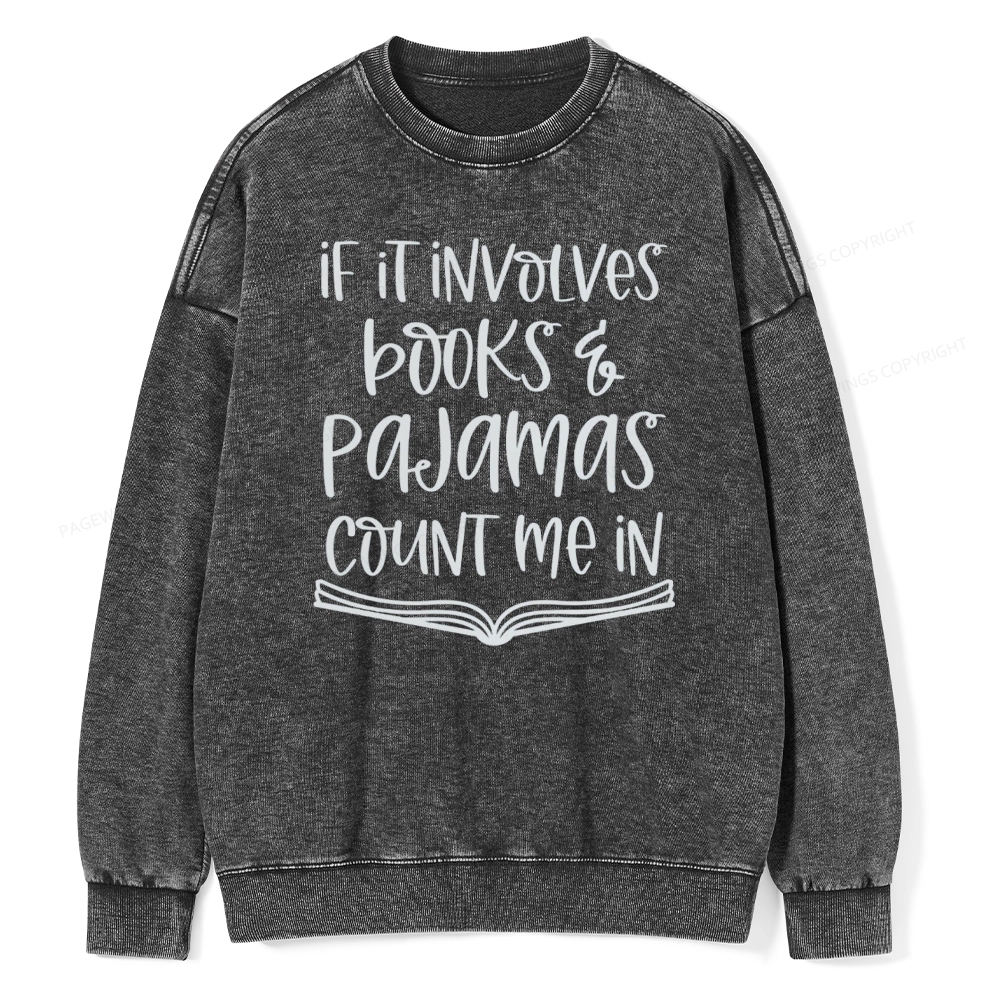 Pagewings If It Involves Books And Pajamas Count Me In Unisex Washed Sweatshirt