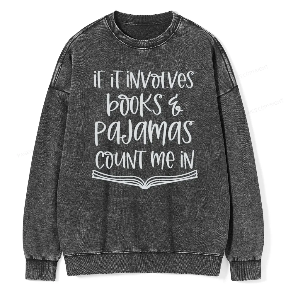 Pagewings If It Involves Books And Pajamas Count Me In Unisex Washed Sweatshirt