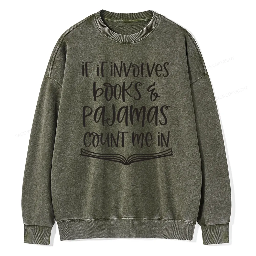 Pagewings If It Involves Books And Pajamas Count Me In Unisex Washed Sweatshirt