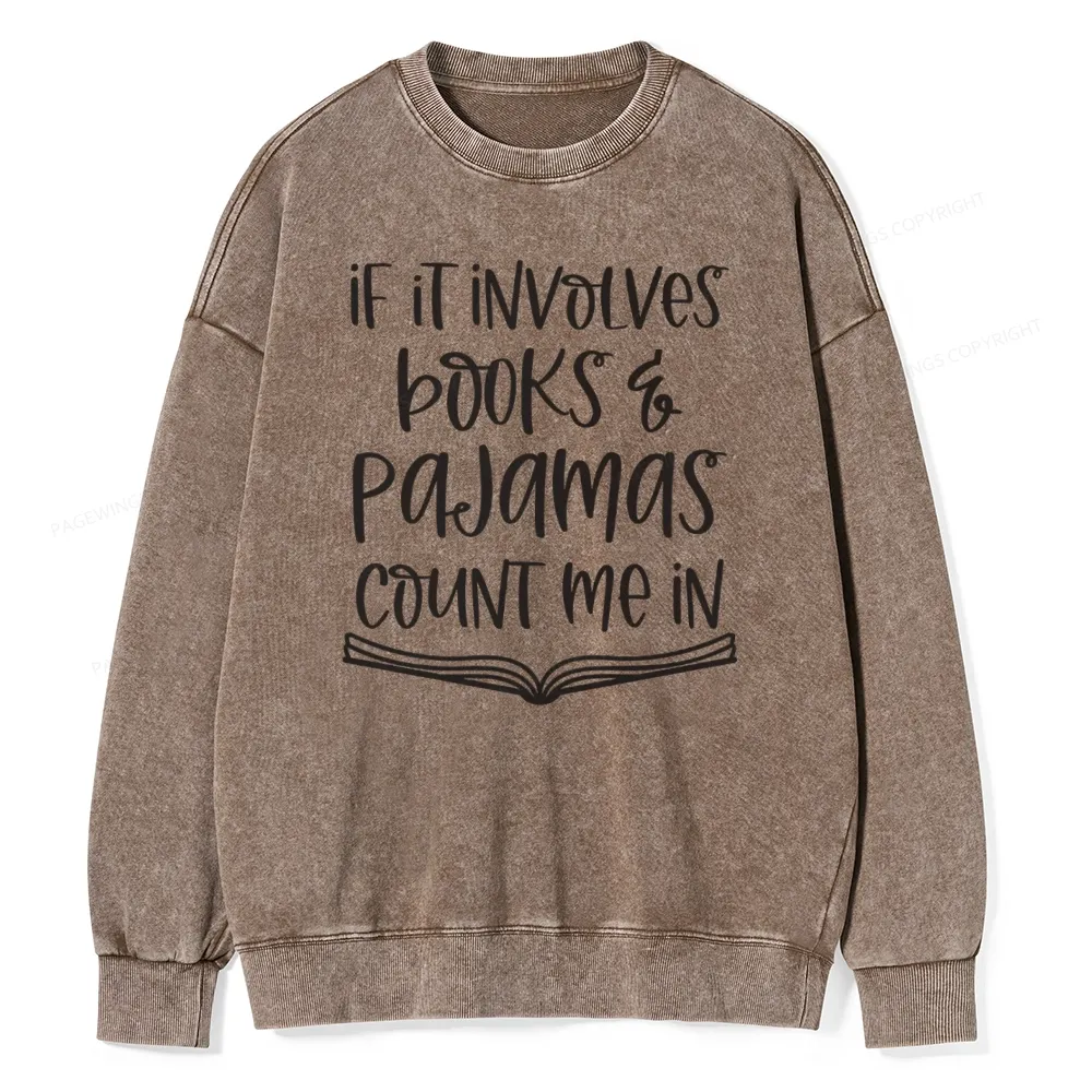 Pagewings If It Involves Books And Pajamas Count Me In Unisex Washed Sweatshirt