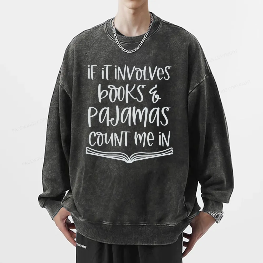 Pagewings If It Involves Books And Pajamas Count Me In Unisex Washed Sweatshirt