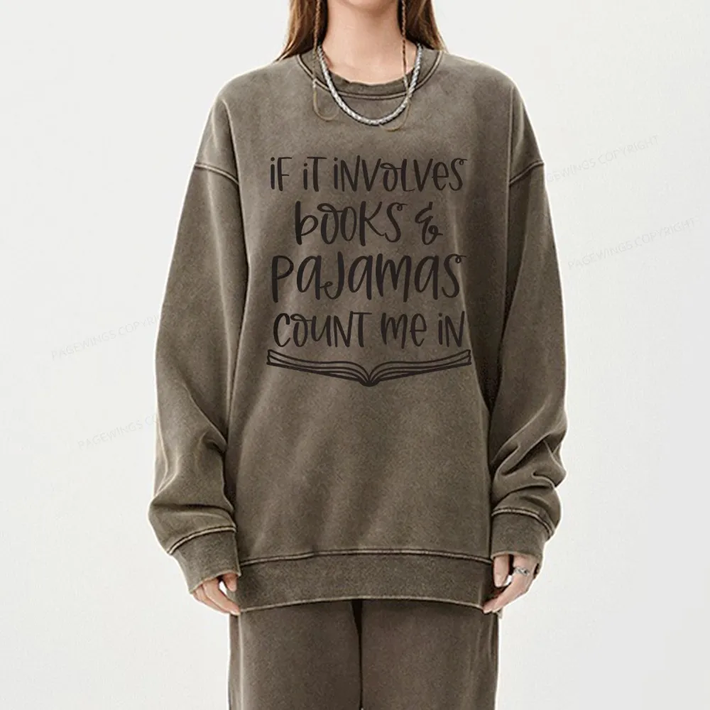 Pagewings If It Involves Books And Pajamas Count Me In Unisex Washed Sweatshirt