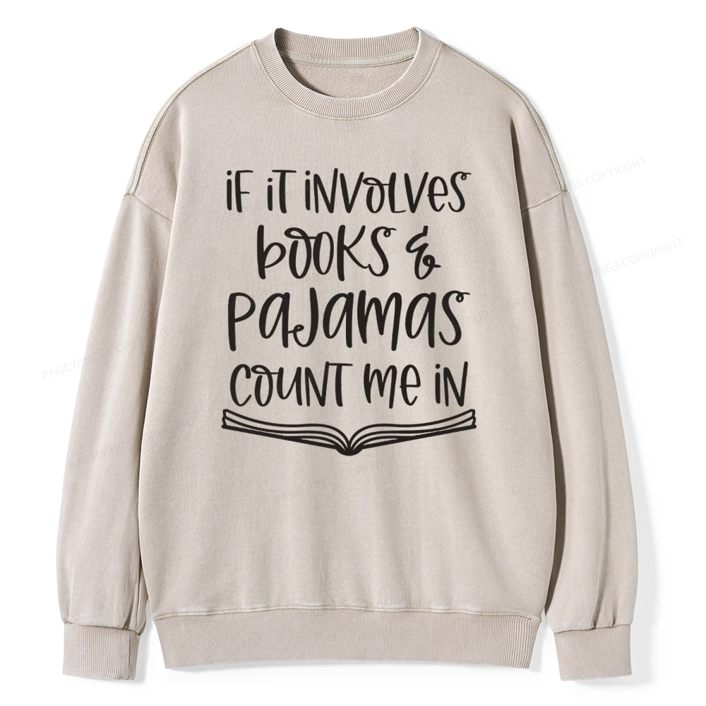 Pagewings If It Involves Books And Pajamas Count Me In Unisex Washed Sweatshirt