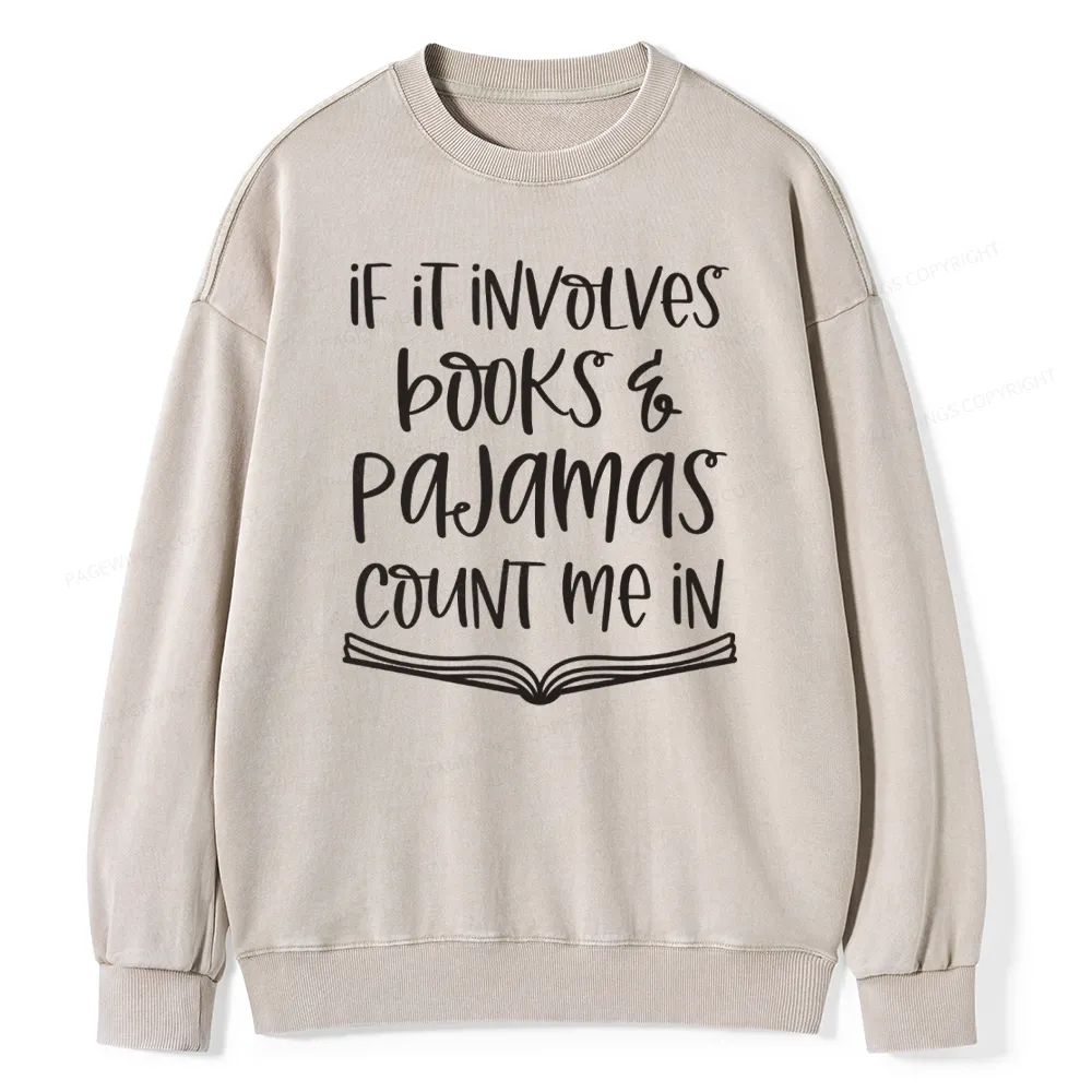 Pagewings If It Involves Books And Pajamas Count Me In Unisex Washed Sweatshirt
