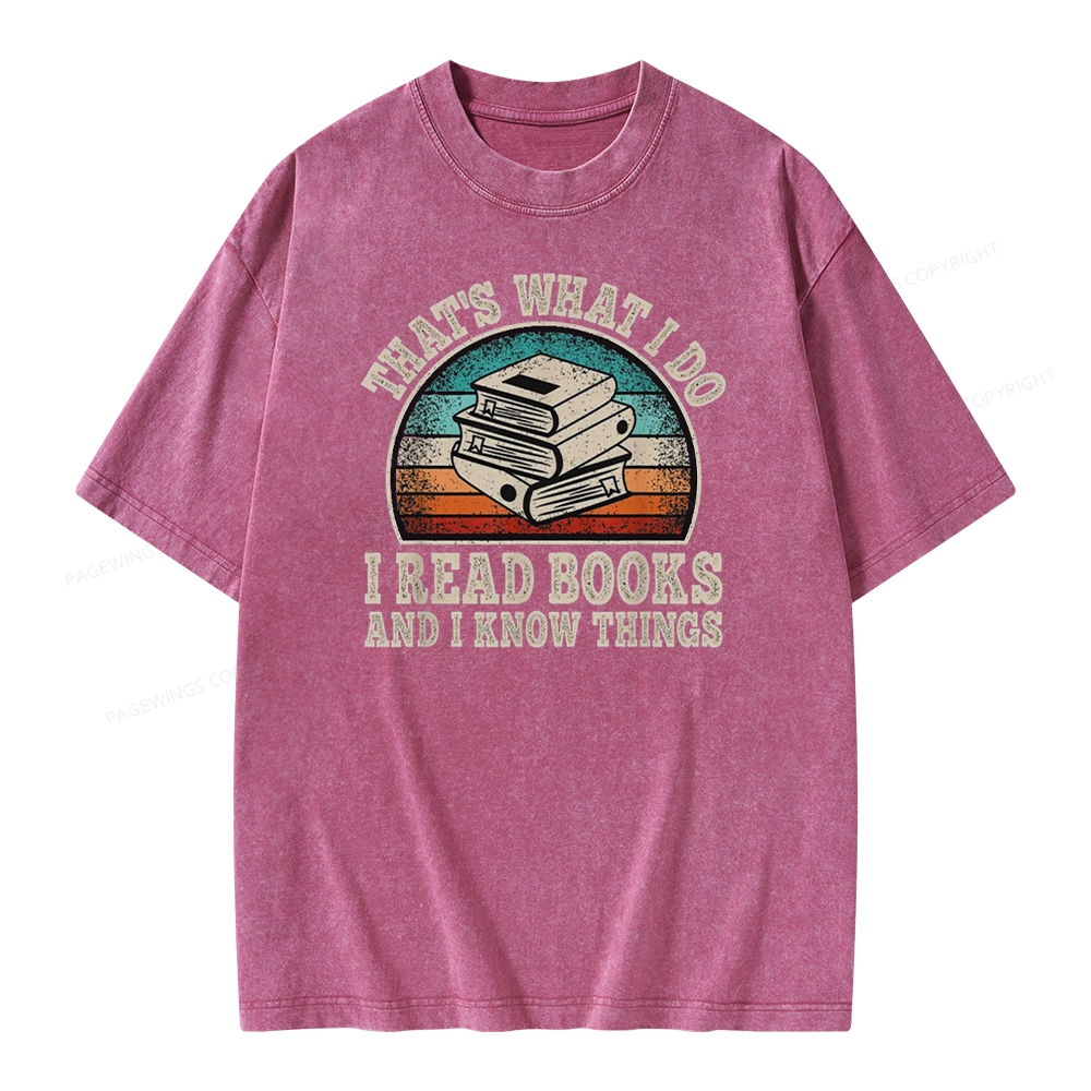 Pagewings That’s What I Do I Read Books And I Know Things Unisex Washed T-shirt