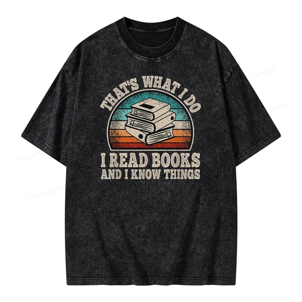 Pagewings That’s What I Do I Read Books And I Know Things Unisex Washed T-shirt