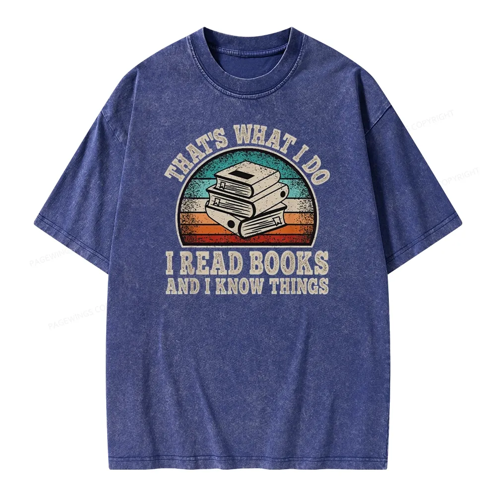 Pagewings That’s What I Do I Read Books And I Know Things Unisex Washed T-shirt
