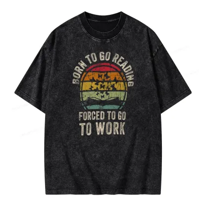 Pagewings Born To Go Reading Forced To Go To Work Unisex Washed T-shirt