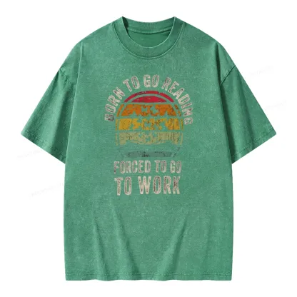 Pagewings Born To Go Reading Forced To Go To Work Unisex Washed T-shirt
