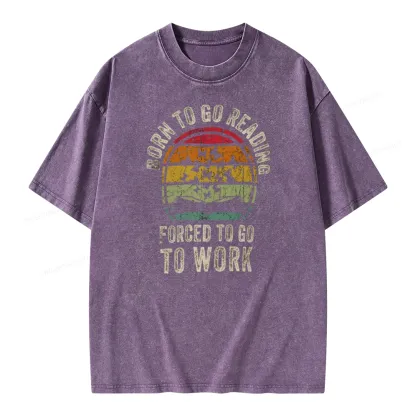 Pagewings Born To Go Reading Forced To Go To Work Unisex Washed T-shirt