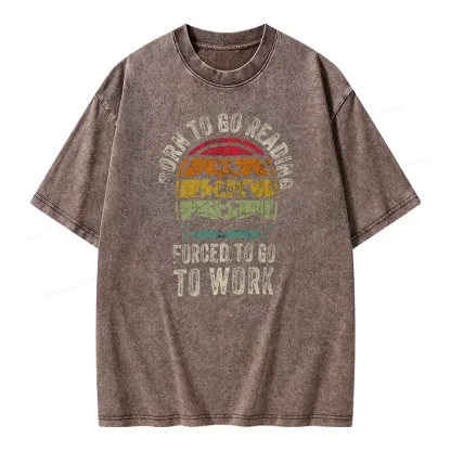 Pagewings Born To Go Reading Forced To Go To Work Unisex Washed T-shirt