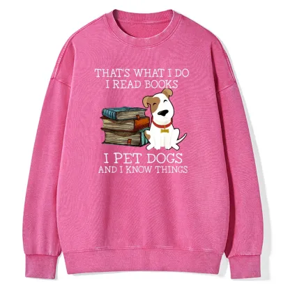 Pagewings  That is What I Do I Read Books I Pet Dogs Unisex Washed Sweatshirt