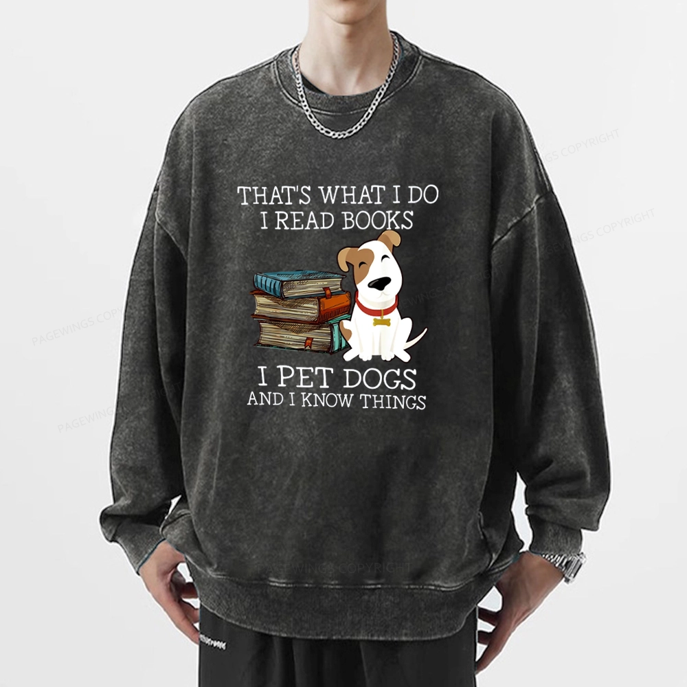 Pagewings  That is What I Do I Read Books I Pet Dogs Unisex Washed Sweatshirt
