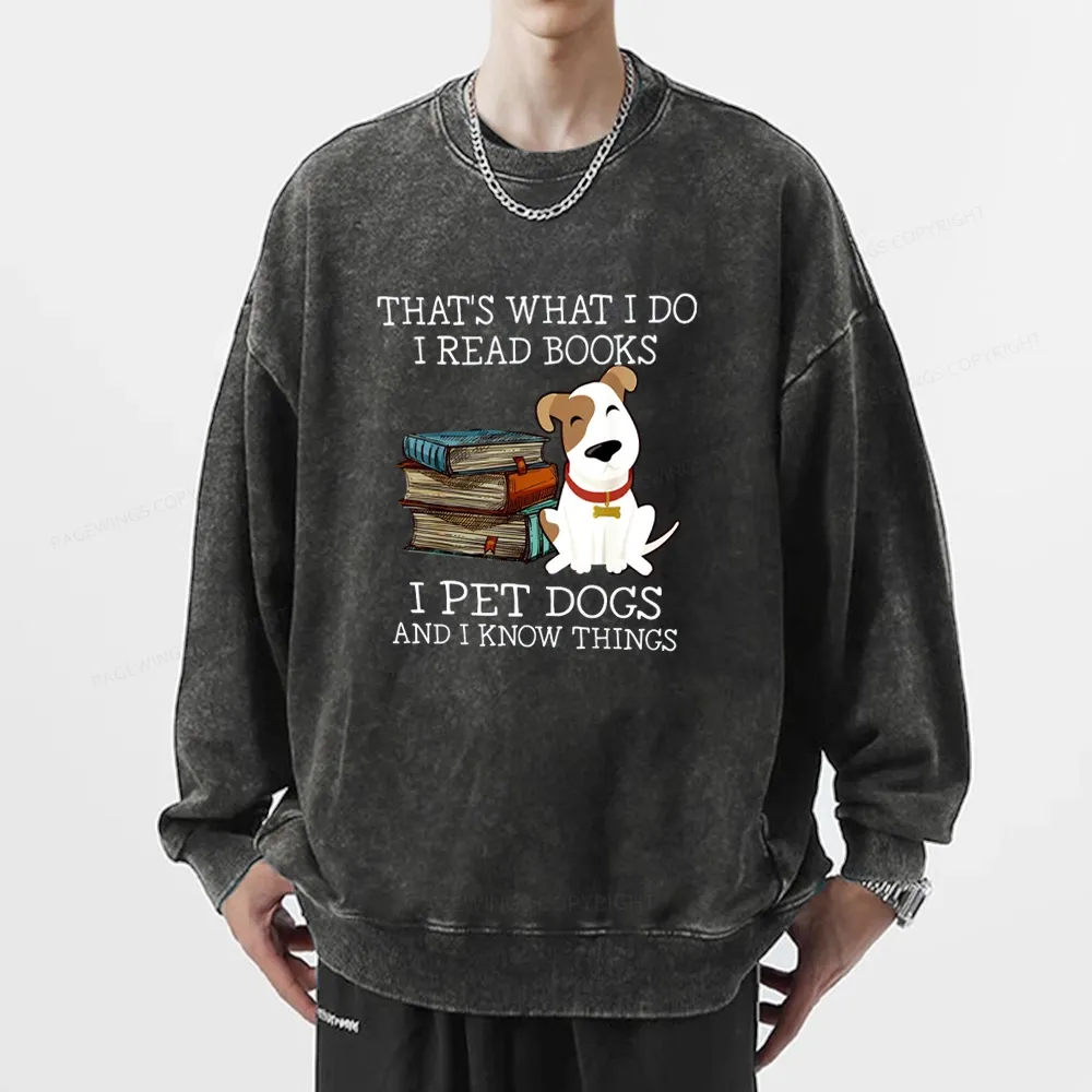 Pagewings  That is What I Do I Read Books I Pet Dogs Unisex Washed Sweatshirt