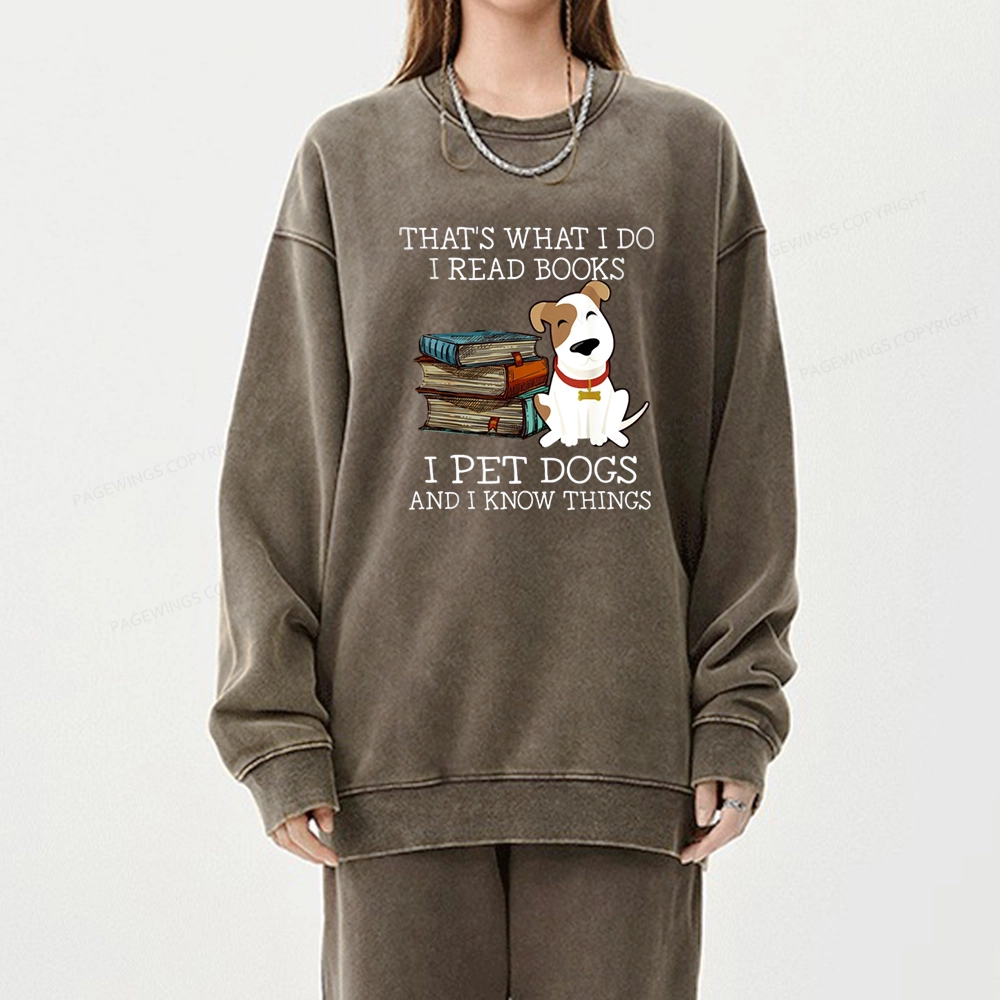Pagewings  That is What I Do I Read Books I Pet Dogs Unisex Washed Sweatshirt
