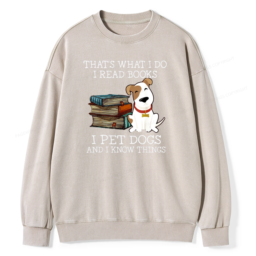 Pagewings  That is What I Do I Read Books I Pet Dogs Unisex Washed Sweatshirt