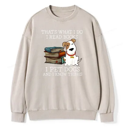 Pagewings  That is What I Do I Read Books I Pet Dogs Unisex Washed Sweatshirt