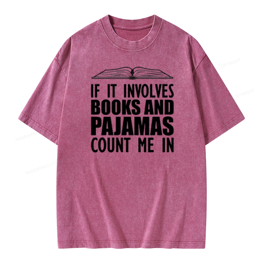 Pagewings If It Involves Books And Pajamas Count Me In Unisex Washed T-shirt