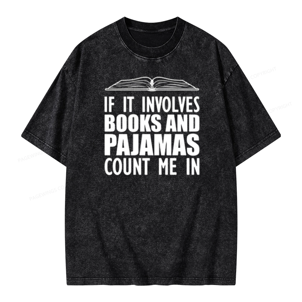 Pagewings If It Involves Books And Pajamas Count Me In Unisex Washed T-shirt