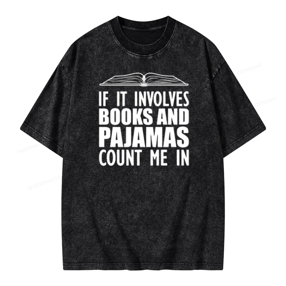Pagewings If It Involves Books And Pajamas Count Me In Unisex Washed T-shirt