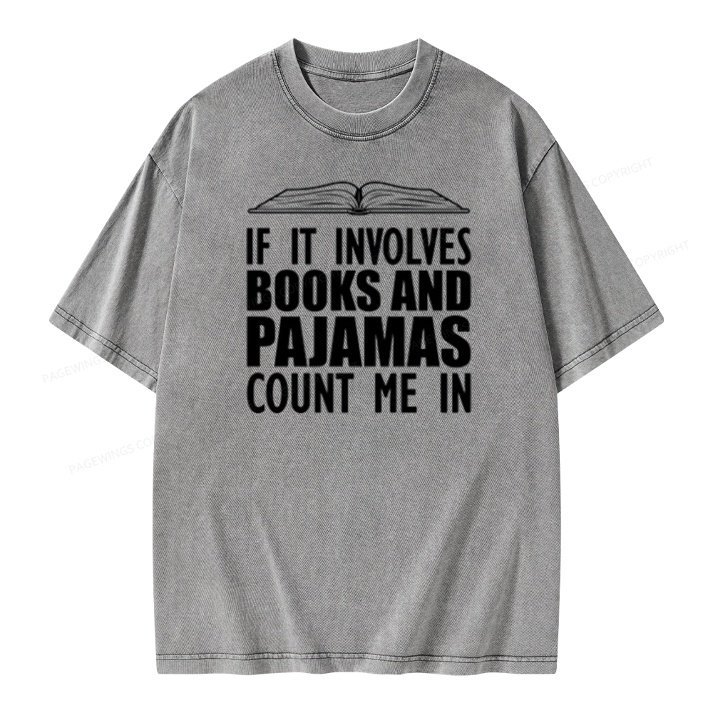 Pagewings If It Involves Books And Pajamas Count Me In Unisex Washed T-shirt