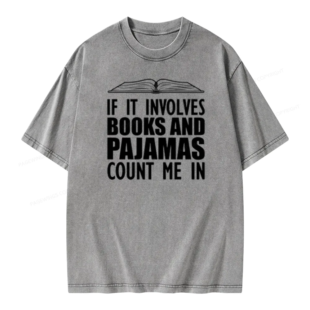 Pagewings If It Involves Books And Pajamas Count Me In Unisex Washed T-shirt