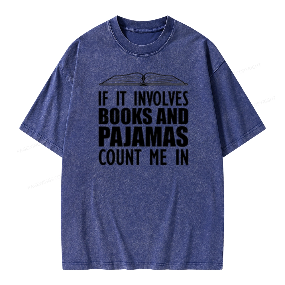 Pagewings If It Involves Books And Pajamas Count Me In Unisex Washed T-shirt