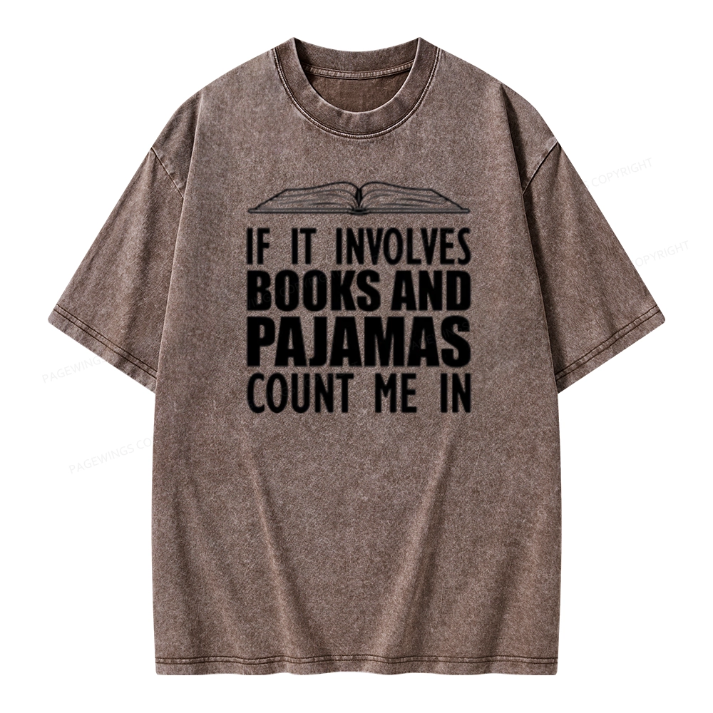 Pagewings If It Involves Books And Pajamas Count Me In Unisex Washed T-shirt