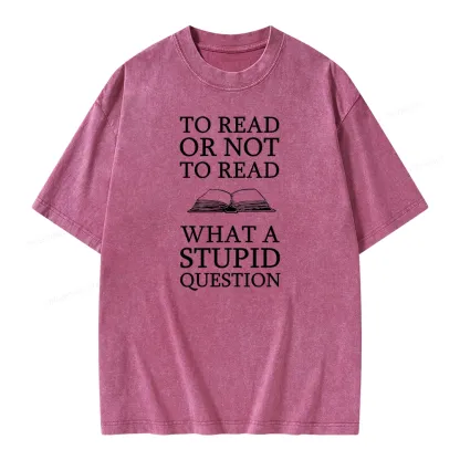 Pagewings To Read Or Not To Read What A Stupid Question Unisex Washed T-shirt