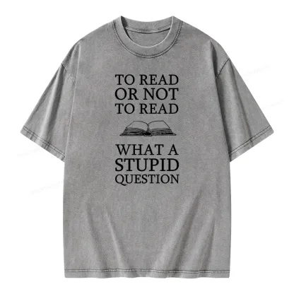 Pagewings To Read Or Not To Read What A Stupid Question Unisex Washed T-shirt