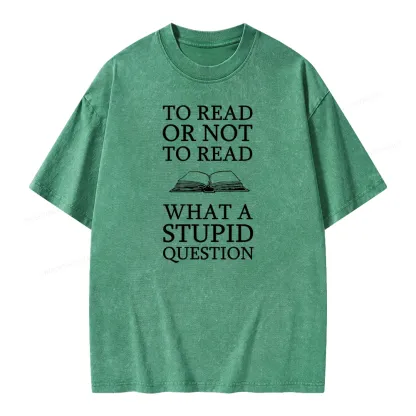 Pagewings To Read Or Not To Read What A Stupid Question Unisex Washed T-shirt