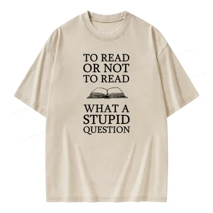 Pagewings To Read Or Not To Read What A Stupid Question Unisex Washed T-shirt