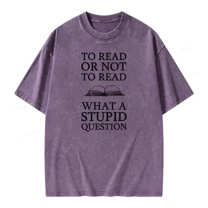Pagewings To Read Or Not To Read What A Stupid Question Unisex Washed T-shirt