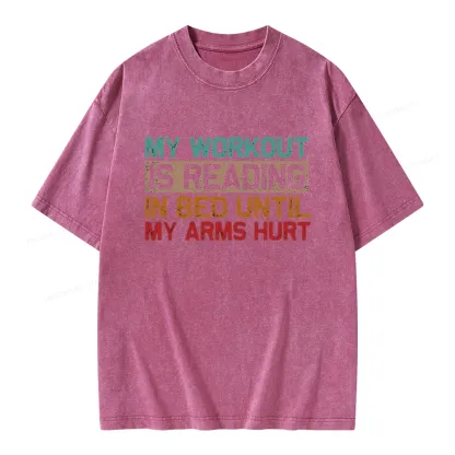 Pagewings My Workout Is Reading In Bed Until My Arms Hurt Unisex Washed T-shirt